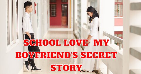 School Love : My boyfriend's secret story