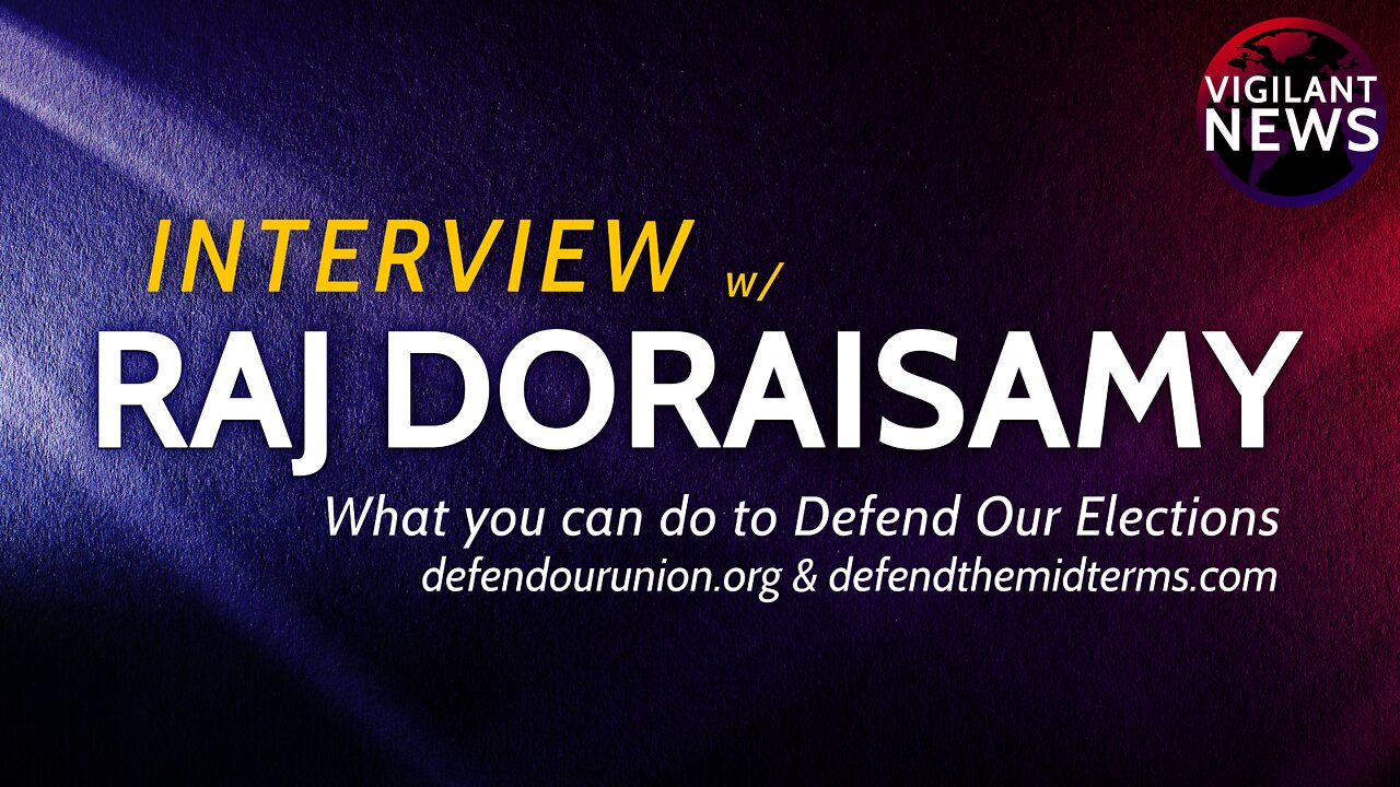 INTERVIEW: Raj Doraisamy, What you can do to Defend Our Elections