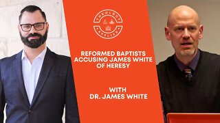 Reformed Baptists Accusing James White Of Heresy