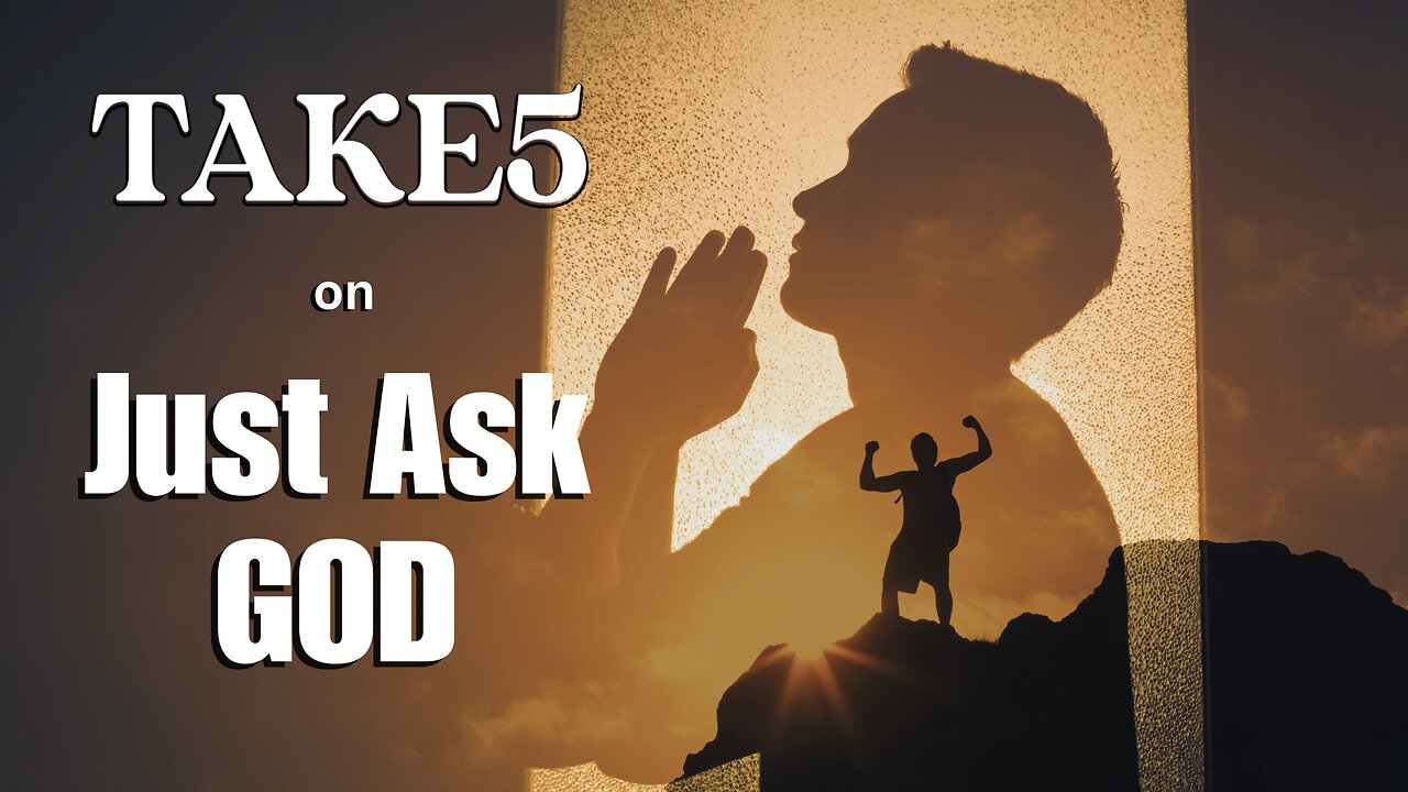 TAKE 5 on Just Ask God