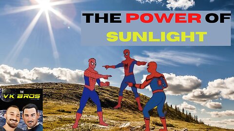 The Power of Sunlight - The VK Bros Episode 128