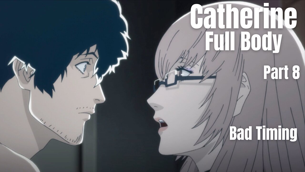 Catherine Full Body Part 8 - Bad Timing