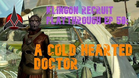 Klingon Recruit Playthrough EP 50: A Cold Hearted Doctor