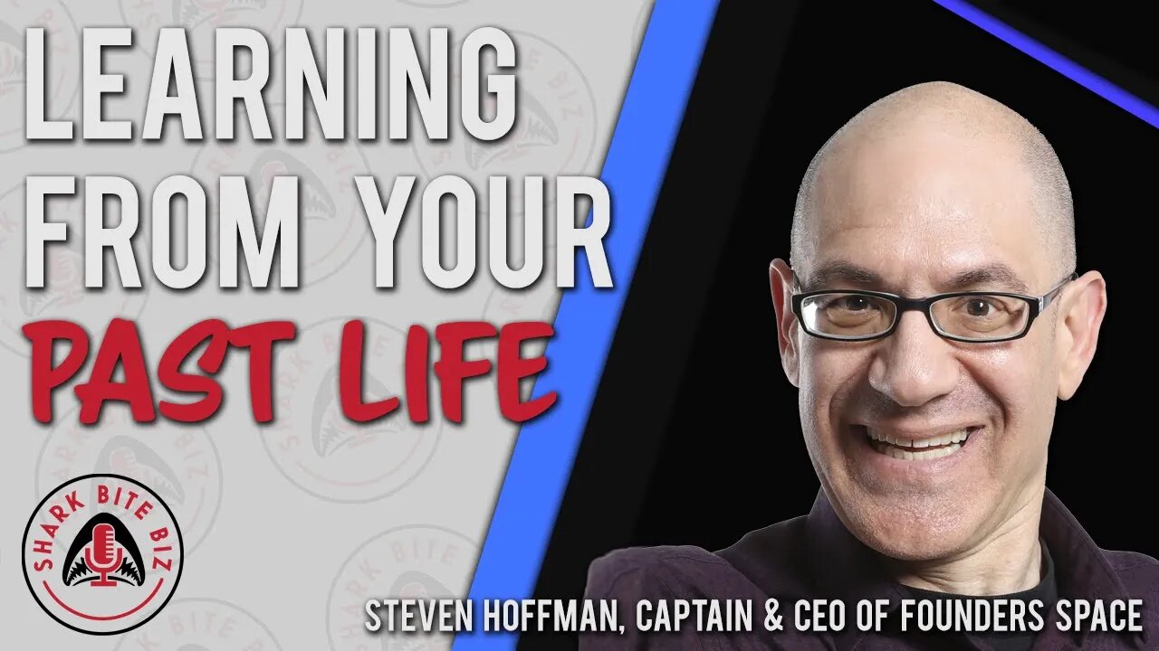 Shark Bite Biz #089 Learning from Your Past Life w/ Steven Hoffman, Captain & CEO of Founders Space