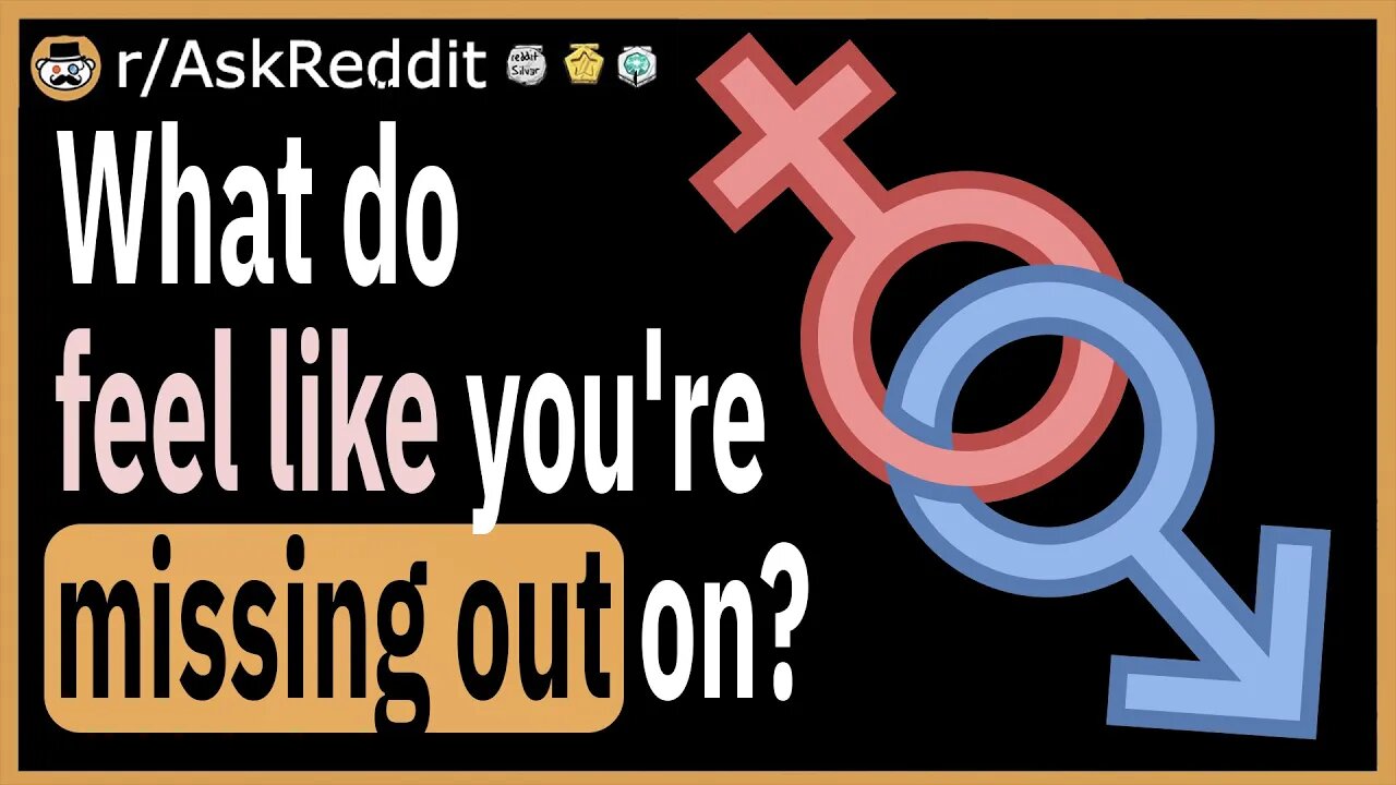 What do you feel like you're missing out on?
