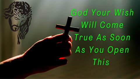 God Your Wish Will Come True As Soon As You Open This | God Is Begging You To Open This | #58