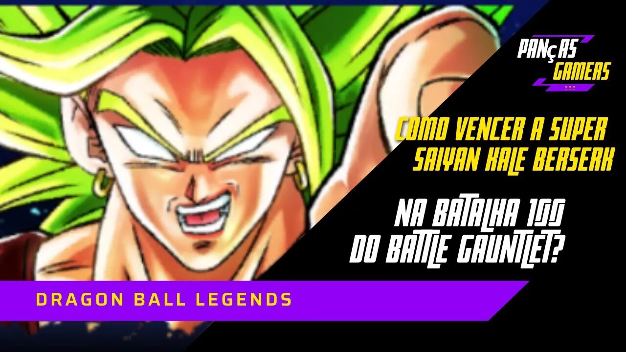 COMO VENCER A SUPER SAIYAN KALE BERSERK NA BATALHA 100 DO BATTLE GAUNTLET - DRAGON BALL LEGENDS