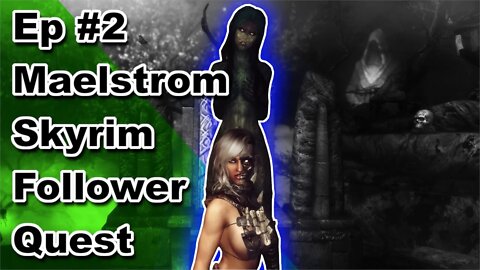 Modded Skyrim: Maelstrom Follower Quest Playthrough Ep.2