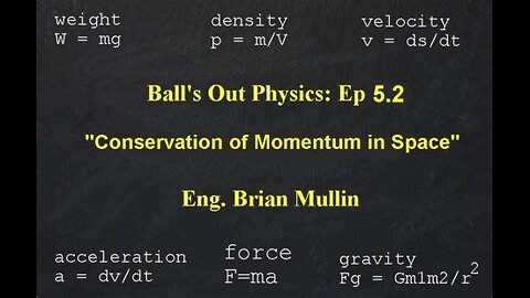 part 10/113 Ball's Out Physics - Episode 5.2 - Conservation of Momentum in Space