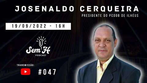 JOSENALDO CERQUEIRA - Sem H Podcast - #047