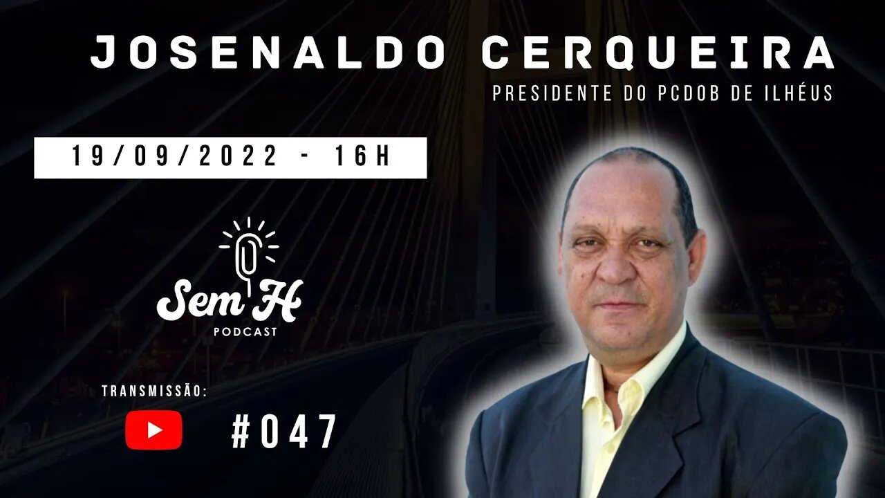 JOSENALDO CERQUEIRA - Sem H Podcast - #047