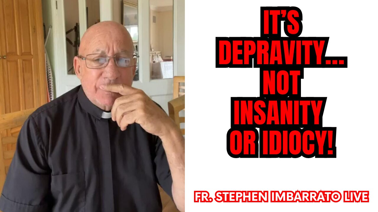 IT'S DEPRAVITY! - Fr. Stephen Imbarrato Live - Fri, June 16th 2023