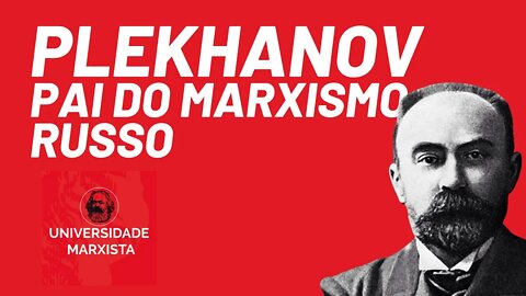 Plekhanov, pai do marxismo russo - Universidade Marxista nº 374