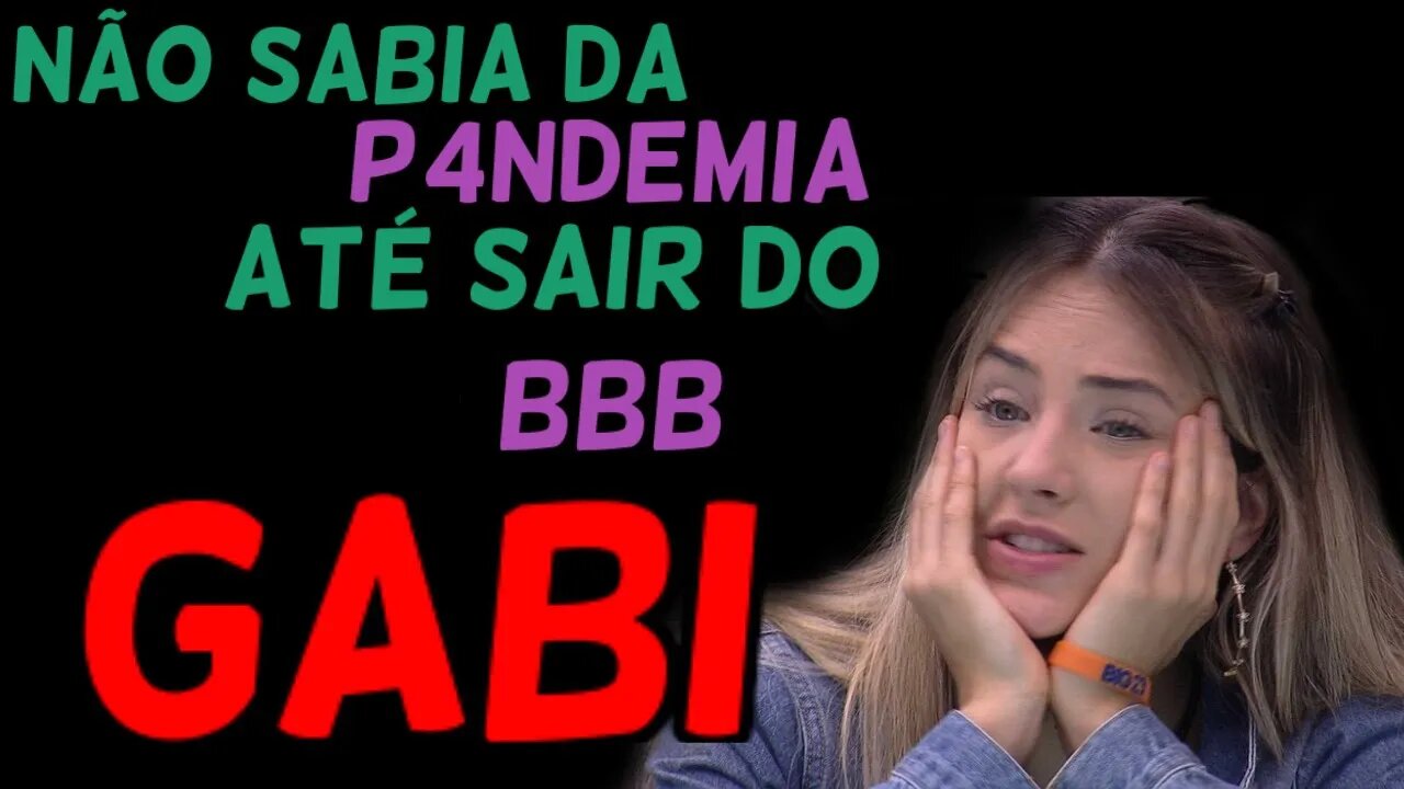 GABI COMO FOI SAIR DO BBB E TER UMA PANDEMI4