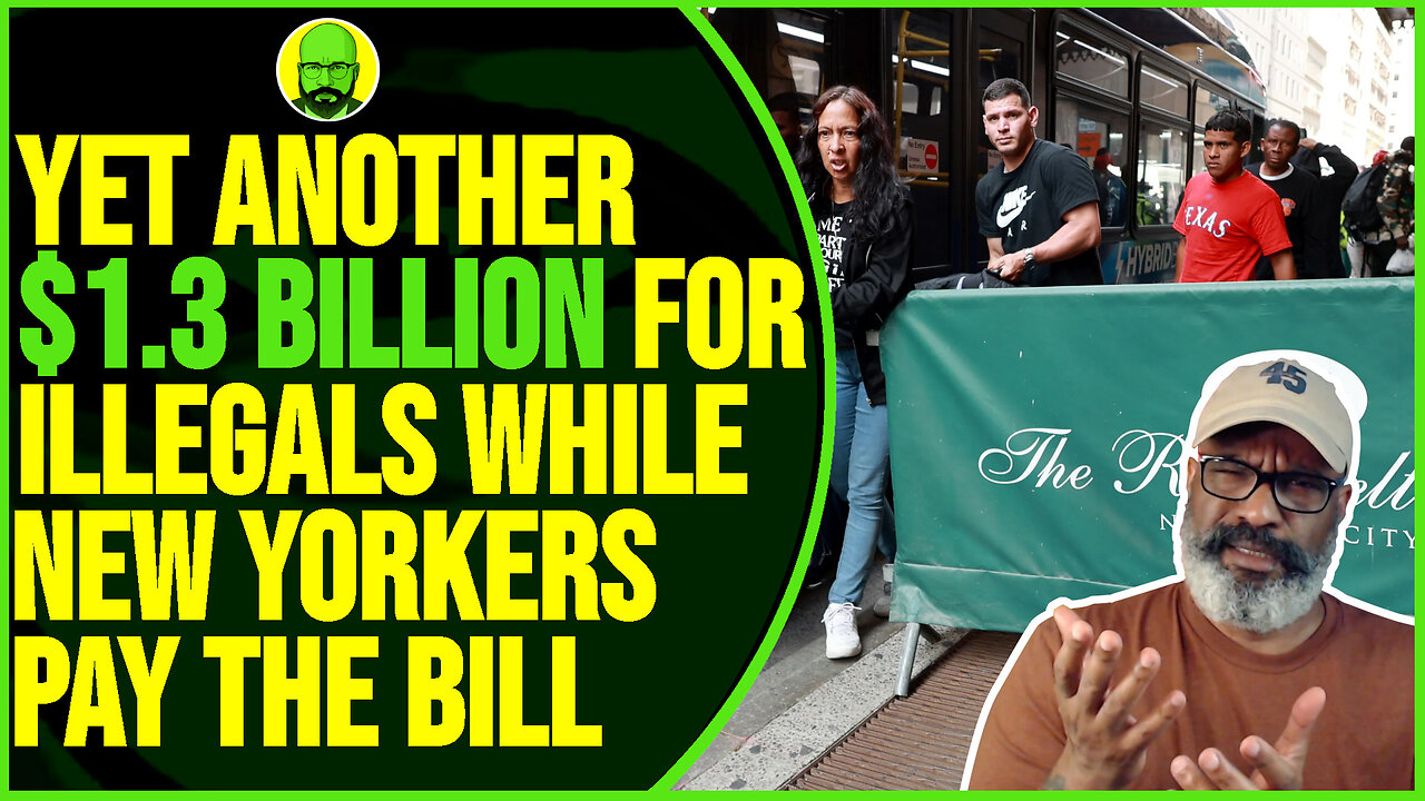 YET ANOTHER $1.3 BILLION FOR ILLEGALS WHILE NEW YORKERS PAY THE BILL