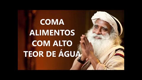 COMA ALIMENTOS COM ALTO TEOR DE ÁGUA, SADHGURU, DUBLADO