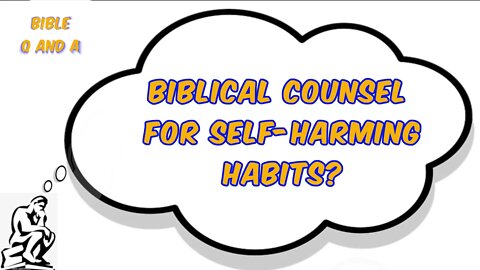 Biblical Counsel for Self-Harming Habits