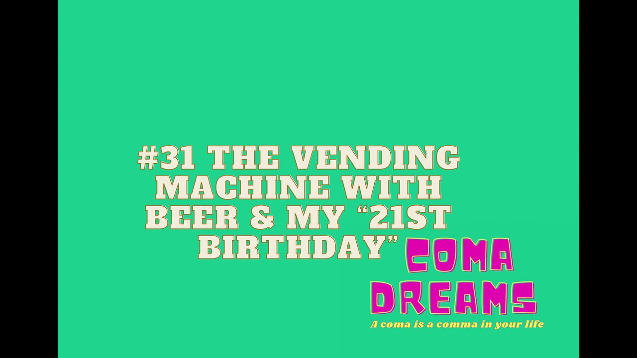 #31 The Vending Machine With Beer & My “21st Birthday”