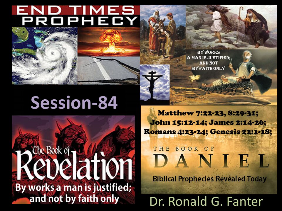 By works a man is justified; and not by faith only Session 84 Dr. Ronald G. Fanter