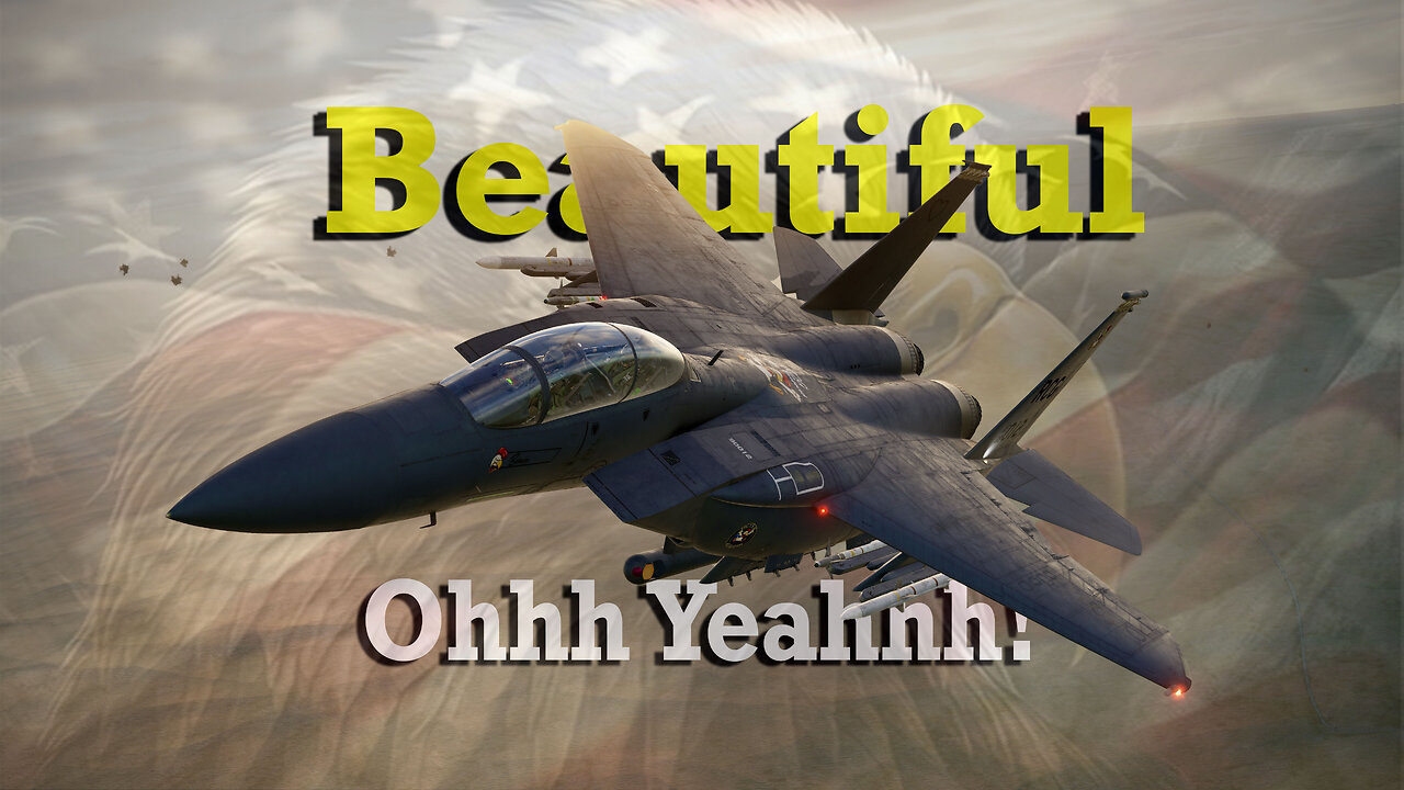 Ohhh Yeahhh! F-15E Strike Eagle