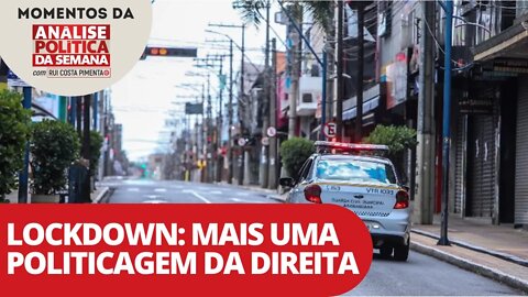 Lockdown: mais uma politicagem da direita | Momentos da Análise Política da Semana