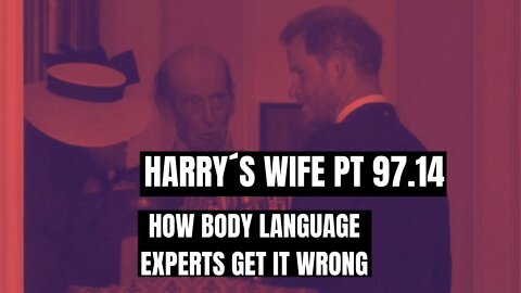 Harry´s Wife Part 97.14 How Body Language Experts Get It Wrong (Meghan Markle)