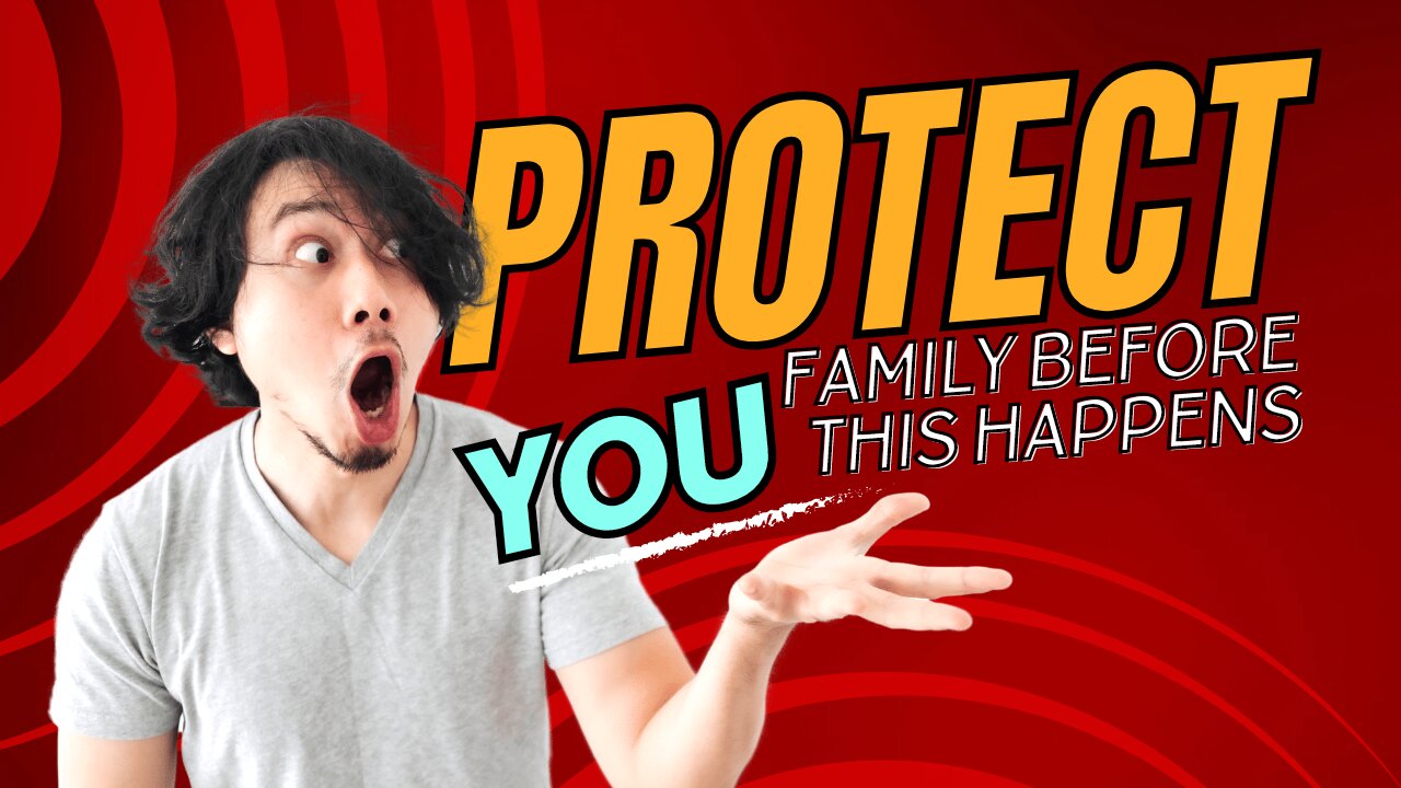 PROTECT YOUR FAMILY BEFORE THIS HAPPENS....