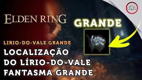 Elden Ring, A localização do Lírio-do-Vale Fantasma grande | super dica