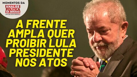 A frente ampla quer impedir Lula Presidente nas manifestações | Momentos