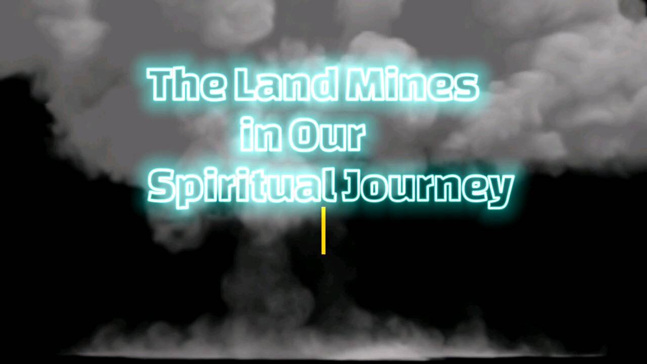 The Land mines in our Spiritual Journey