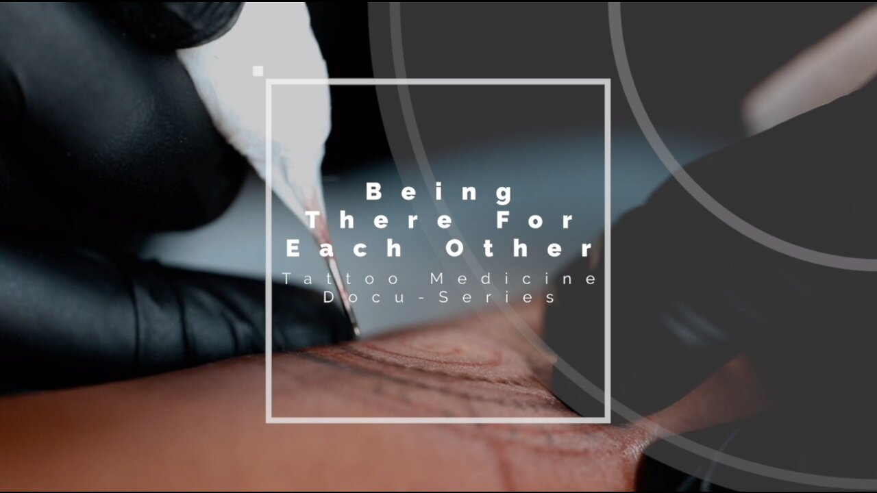 Being There for Each Other: Tattoo Medicine Documentary Series Ep01