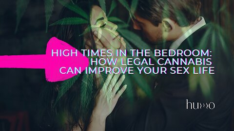 High Times in the Bedroom: How Legal Cannabis Can Improve Your Sex Life