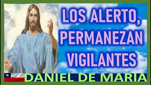 LOS ALERTO ,PERMANEZCAN VIGILANTES - MENSAJE DE JESUCIRSTO A DANIEL DE MARIA 27 MARZO 2022