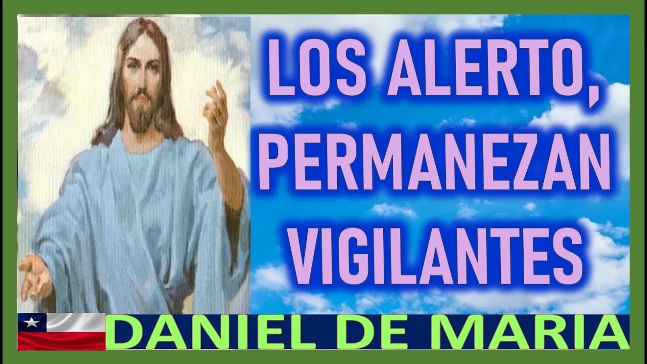 LOS ALERTO ,PERMANEZCAN VIGILANTES - MENSAJE DE JESUCIRSTO A DANIEL DE MARIA 27 MARZO 2022