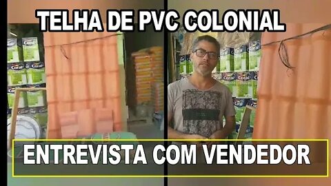 TELHA DE PVC COLONIAL, ENTREVISTA COM O VENDEDOR.