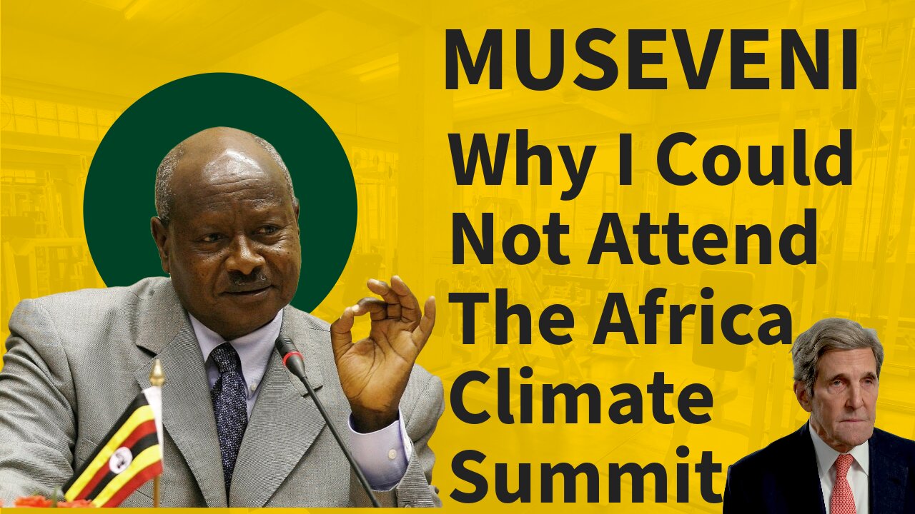 SHOCKING: WHY PRESIDENT MUSEVENI NEVER ATTENDED THE AFRICAN CLIMATE SUMMIT IN NAIROBI KENYA.