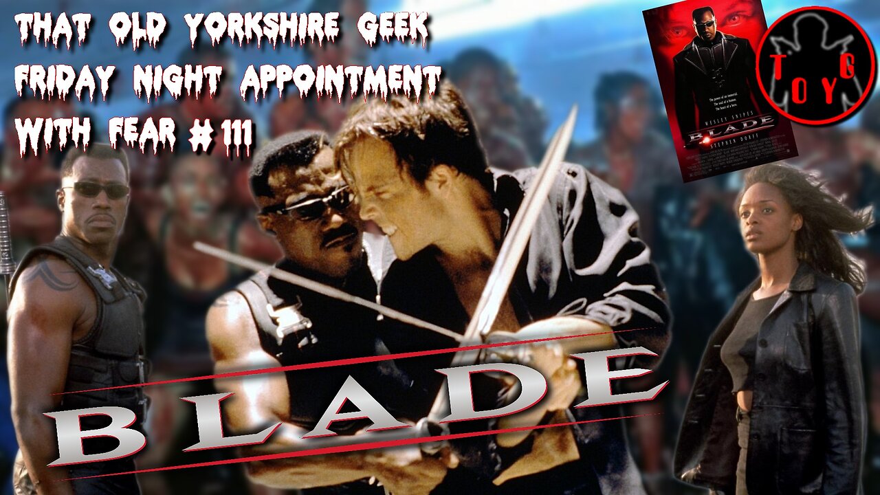 TOYG! Friday Night Appointment With Fear #111 - Blade (1998)