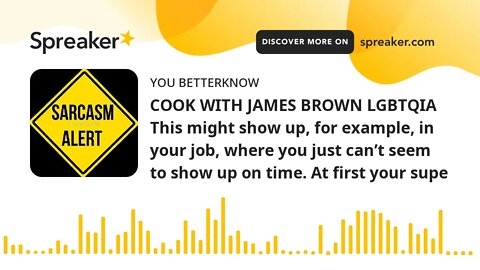 COOK WITH JAMES BROWN LGBTQIA This might show up, for example, in your job, where you just can’t see