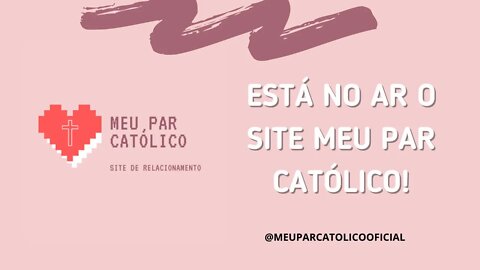 Está no AR o site MEU PAR CATÓLICO / Site de Relacionamentos Católico / Acesse e faça sua assinatura