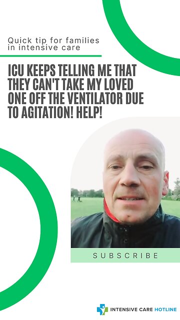 ICU Keeps Telling Me that They Can't Take My Loved One Off the Ventilator Due to Agitation! Help!