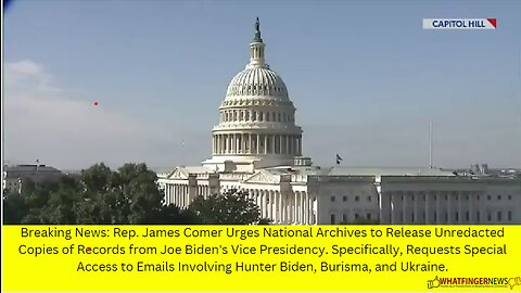 Breaking News: Rep. James Comer Urges National Archives to Release Unredacted Copies