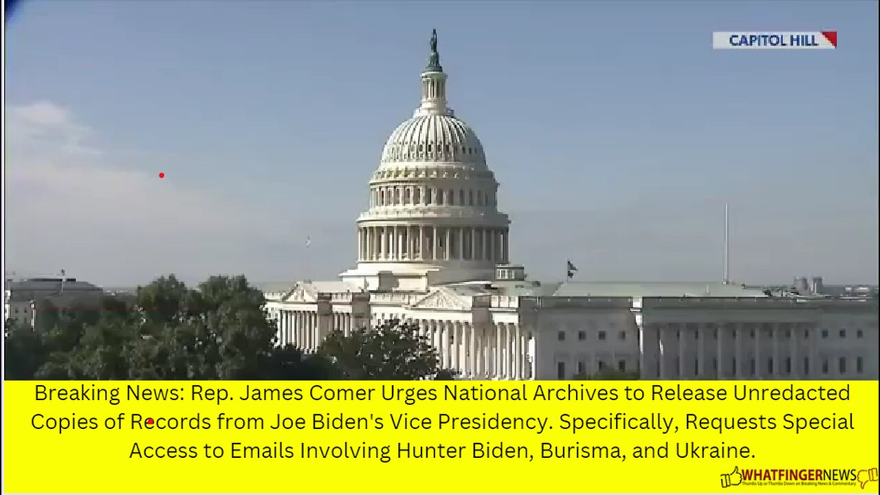 Breaking News: Rep. James Comer Urges National Archives to Release Unredacted Copies