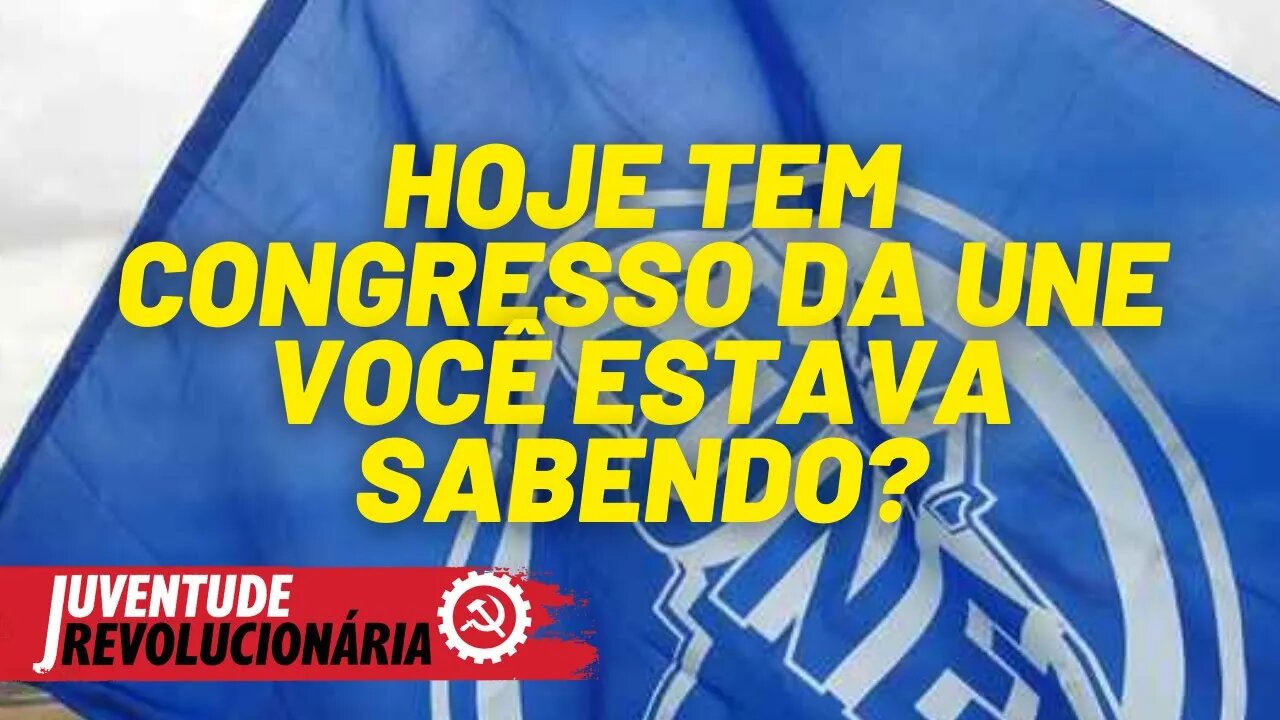 Hoje: congresso surpresa da UNE, você estava sabendo? - Juventude Revolucionária nº 93 - 15/07/21