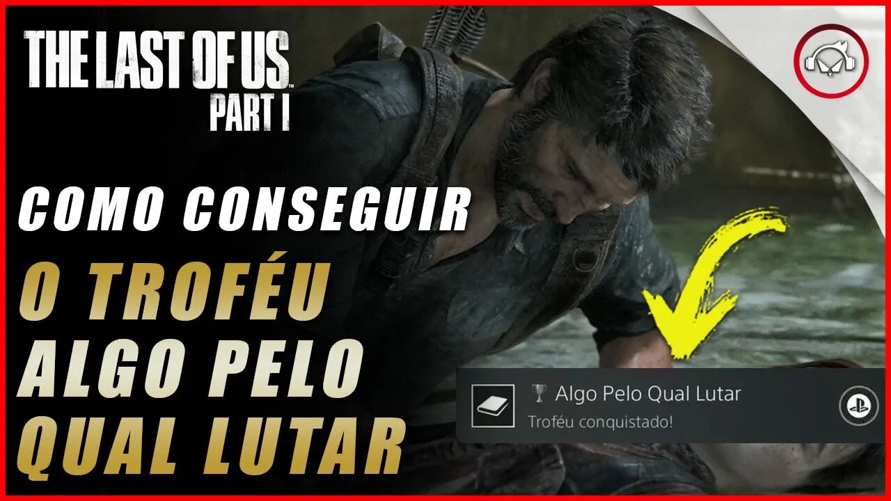 The last of us Parte 1 PS5, Como conseguir o troféu Algo Pelo Qual Lutar | super dica