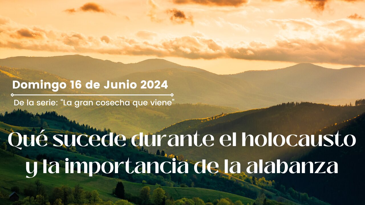 Qué sucede durante el holocausto y la importancia de la alabanza - Domingo 16 de Junio 2024