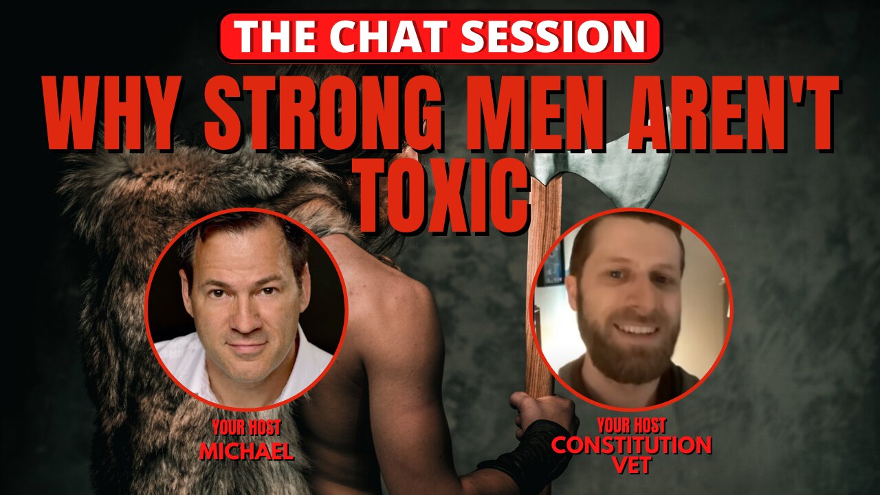 WHY STRONG MEN AREN'T TOXIC | THE CHAT SESSION