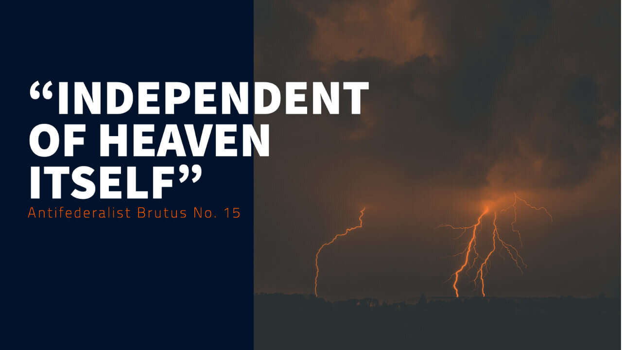 Independent of Heaven Itself: Antifederalist Brutus No. 15