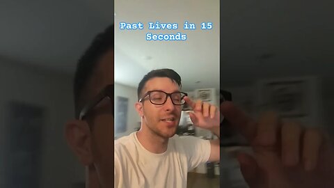 Past Lives in 15 Seconds