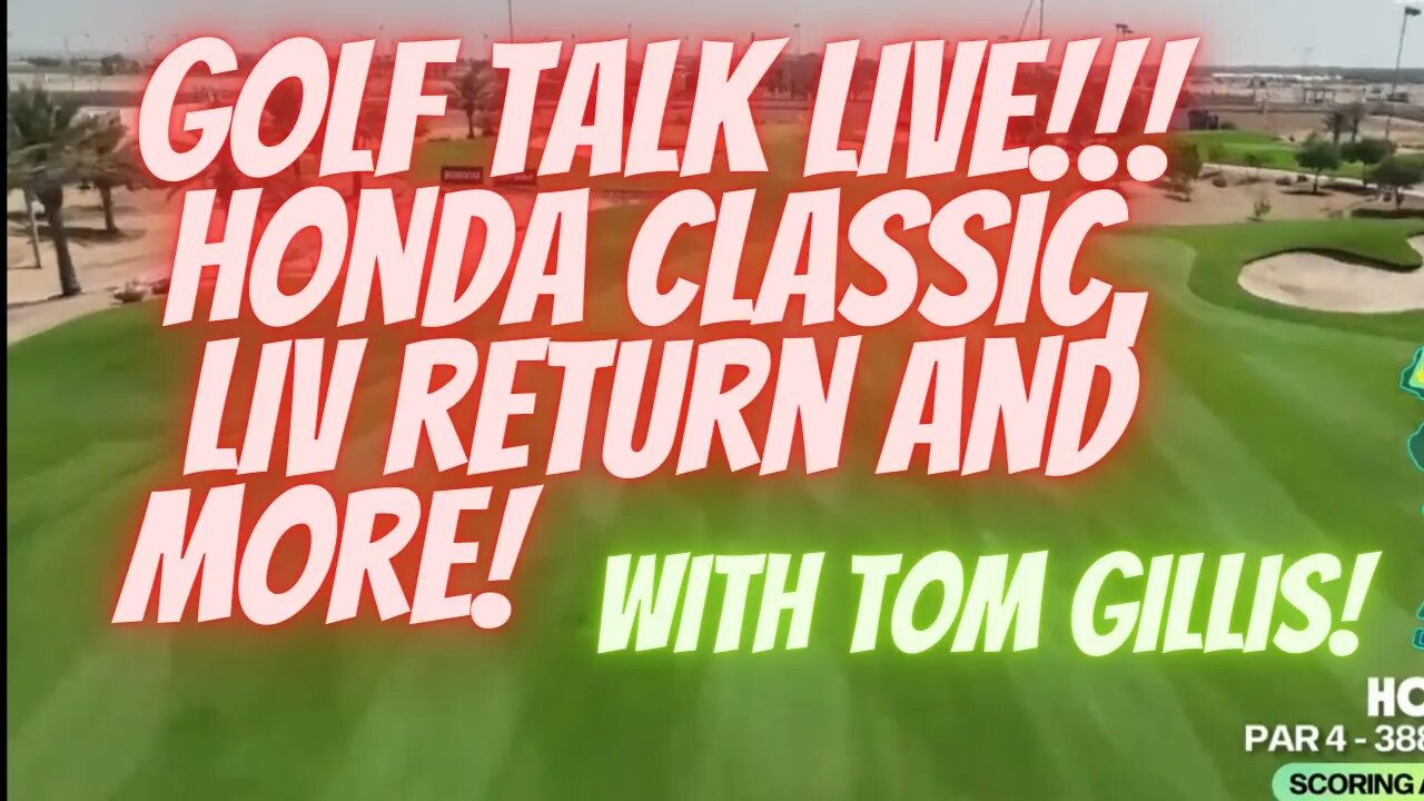 Golf Talk Live with Tom Gillis! Honda, LIV Return and more!