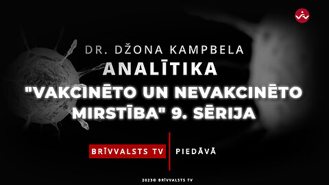 “Dr. Džona Kampbela analītika” - Vakcinēto un nevakcinēto mirstība.